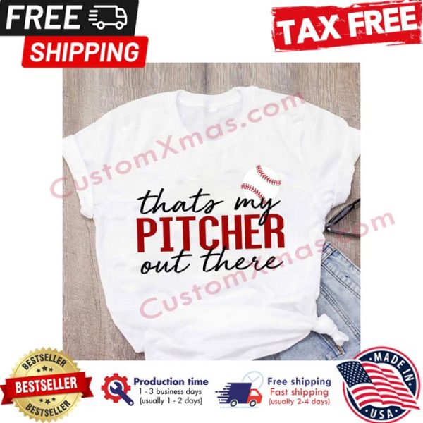 Baseball That my pitcher out there shirt