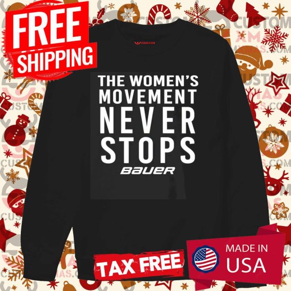 Bauer Dwan Cherry The Women’s Movement Never Stops Shirt