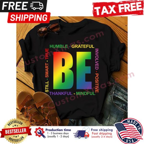 Be Humble grateful involved positive still smart true thankful mindful thanksgiving LGBT shirt