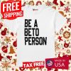 Be a Beto Person Beto Texas Shirt