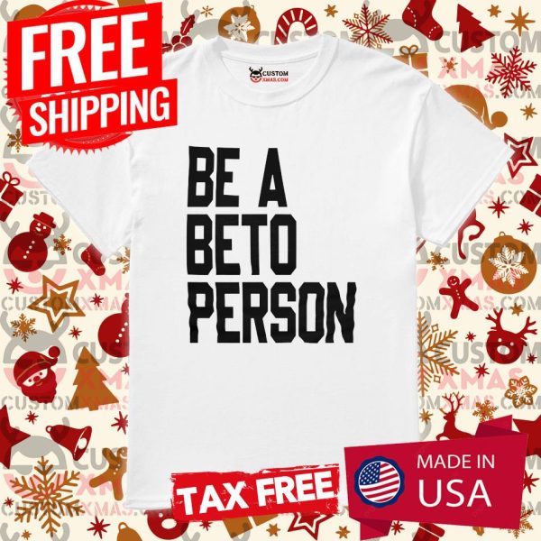 Be a Beto Person Beto Texas Shirt