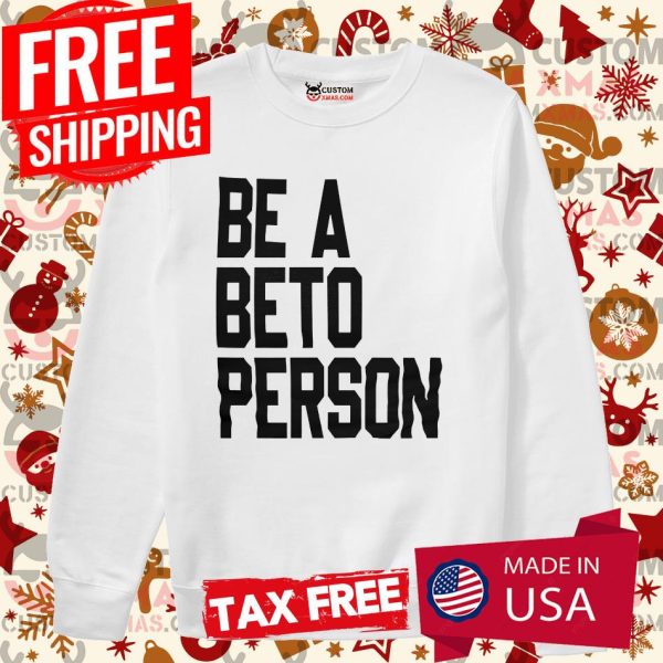 Be a Beto Person Beto Texas Shirt