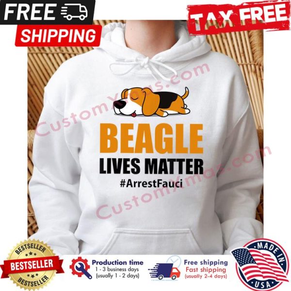 Beagle lives matter arrest Fauci shirt