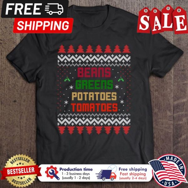 Beans Greens Potatoes Tomatoes Ugly Xmas Christmas shirt