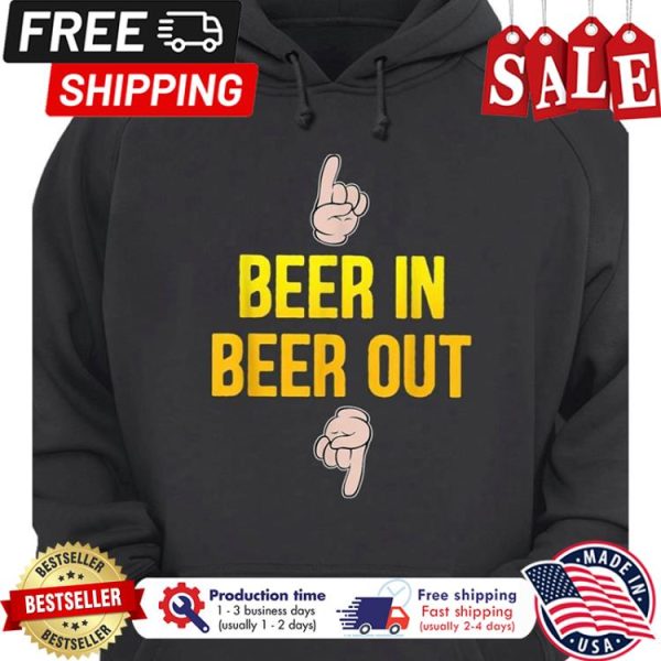 Beer in beer out shirt