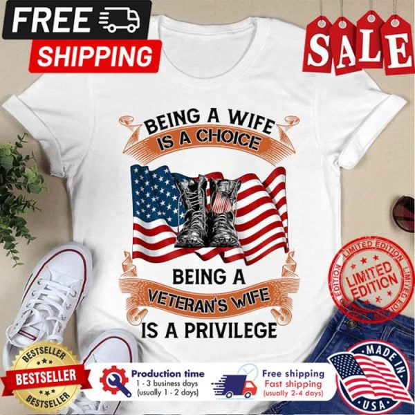 Being a wife is a choice being a veterans wife is a privilege american flag shirt