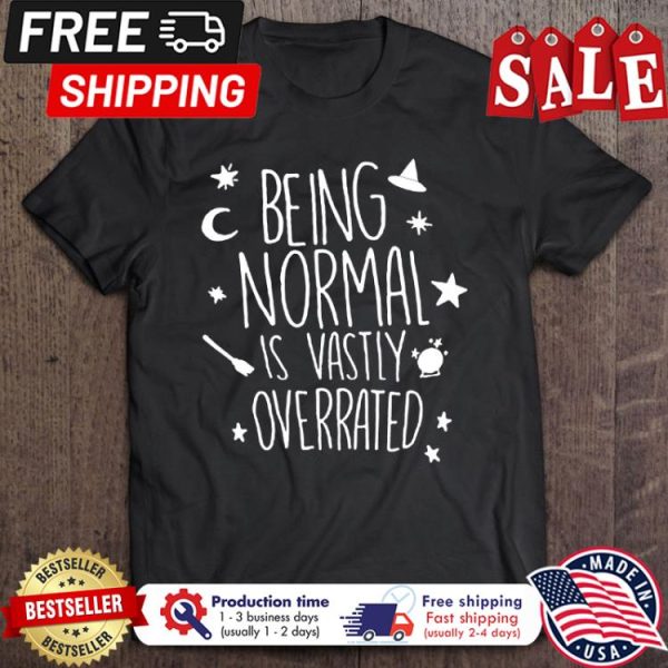 Being normal is vastly overrated halloween shirt