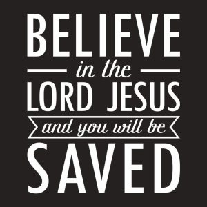 Believe in the Lord Jesus T shirt 2