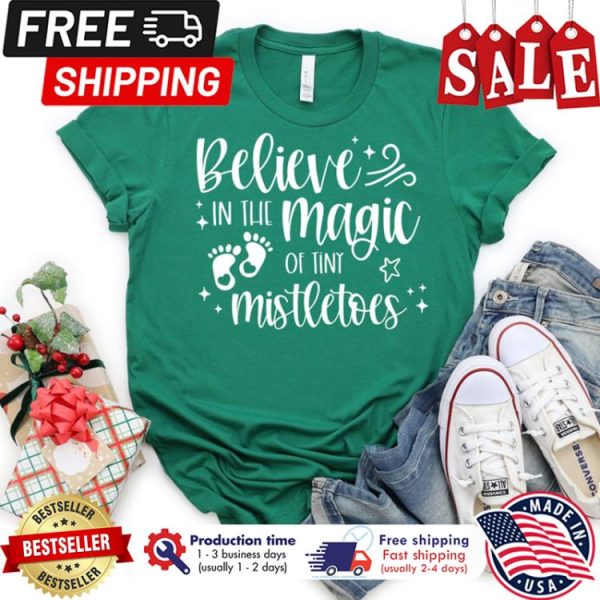 Believe in the magic of tiny mistletoes christmas shirt