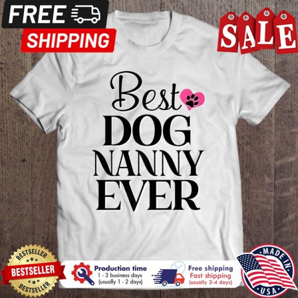 Best Dog Nanny Ever shirt