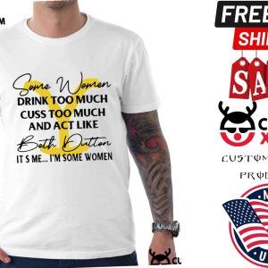 Beth Dutton Some Women Drink Too Much Yellowstone Ranch Shirt 1