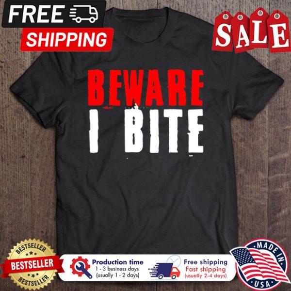 Beware I bite halloween shirt