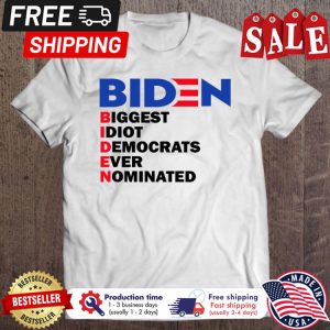 Biden biggest Idiot democrats ever nominated shirt