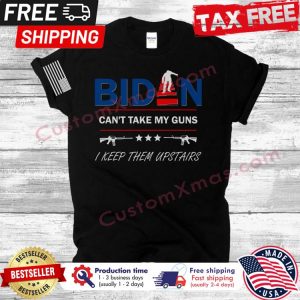 Biden cant take my Guns I Keep them Upstairs shirt