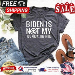 Biden is not my you know the thing republican shirt 2