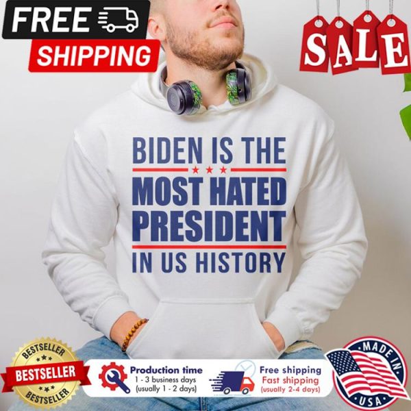 Biden is the most hated president in us history shirt