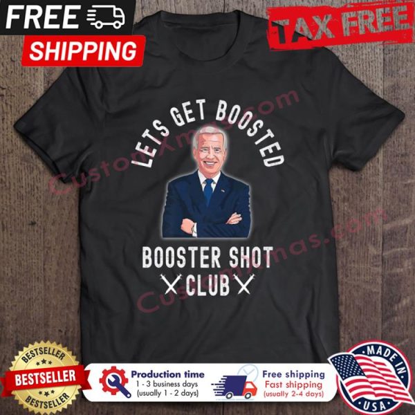 Biden lets get boosted booster shot club shirt