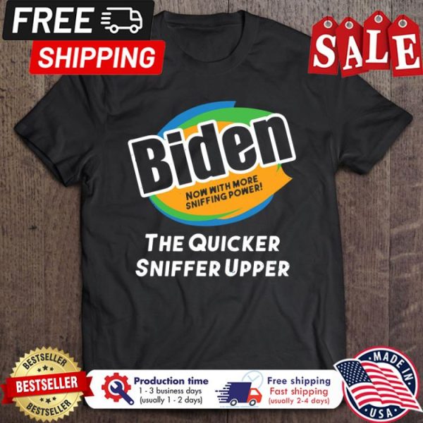 Biden now with more shiffing power the quicker sniffer upper shirt