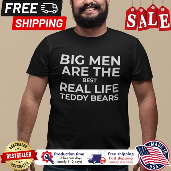 Big men are the best real life teddy bears shirt