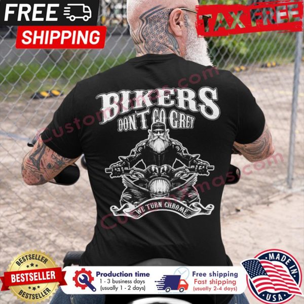 Bikers dont go grey we turn chrome shirt