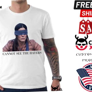 Bird Box Sandra Bullock Can't See The Haters Shirt 1