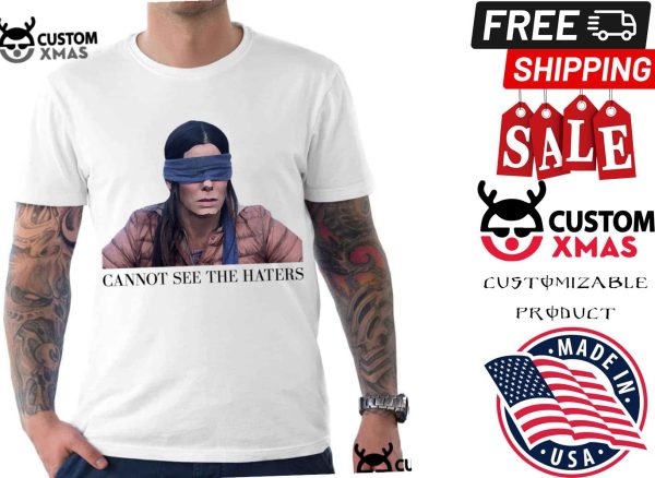 Bird Box Sandra Bullock Can’t See The Haters Shirt