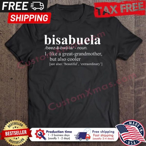 Bisabuela like a great grandmother but also cooler shirt