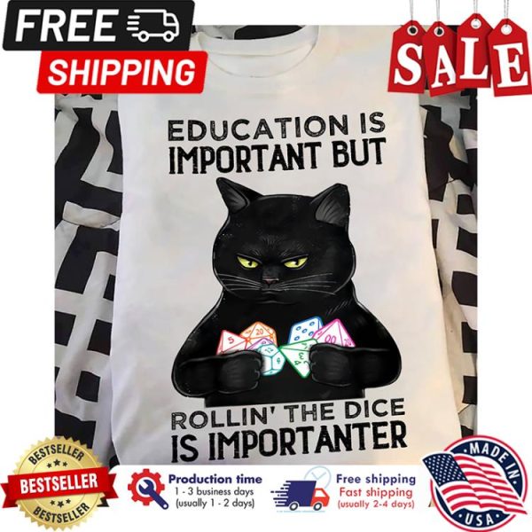 Black cat dice education is important but rollin the dice is importanter shirt