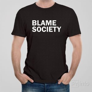 Blame society T shirt 1