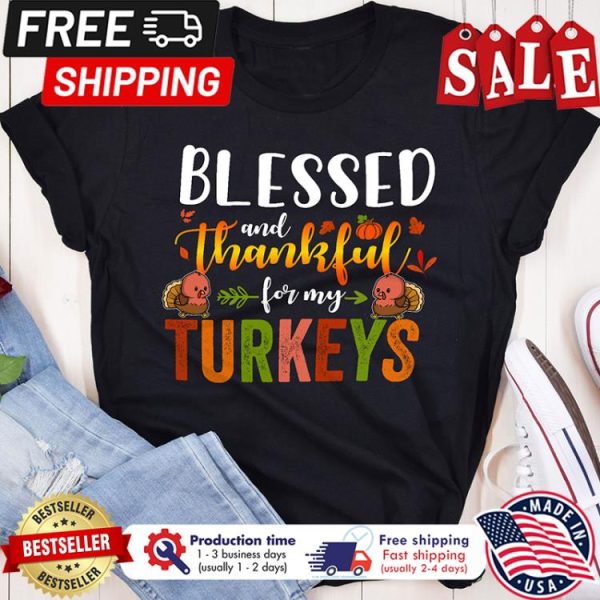 Blessed and thankful for my turkeys thanksgiving shirt