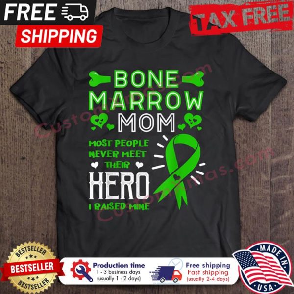 Bone marrow mom most people never meet then hero I raised mine shirt