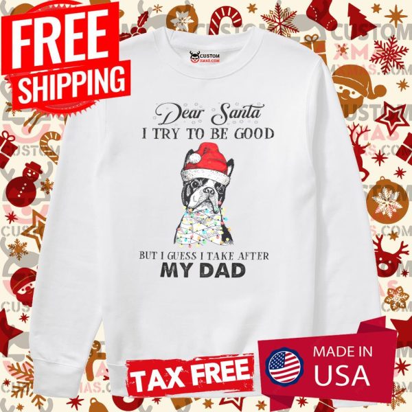 Boston Terrier Christmas T Dear anta I Try To Be Good Shirt