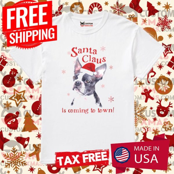 Boston Terrier Christmas T anta Claus Is Coming To Town Shirt