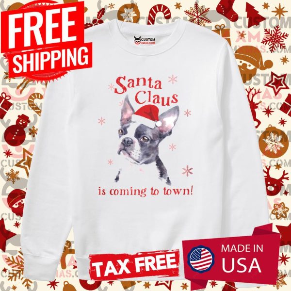 Boston Terrier Christmas T anta Claus Is Coming To Town Shirt