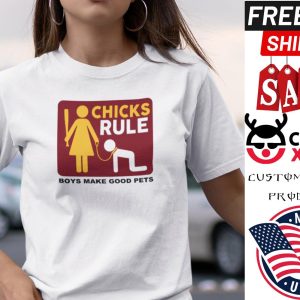 Boys Make Good Pets Shirt Chicks Rule shirt 1 Boys Make Good Pets Shirt Chicks Rule shirt 2