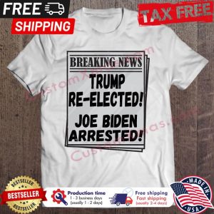 Breaking news trump reelected Joe Biden arrested shirt