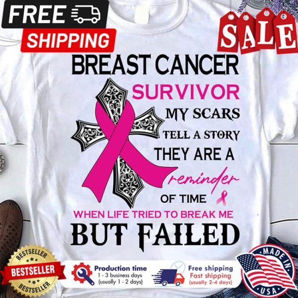 Breast cancer survivor my scars tell a story they are a reminder of time when life tries to break me but failed shirt