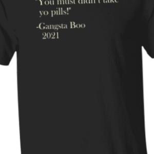 Brian Farmer You Must Didnt Take Yo Pill Gangsta Boo 2021 Shirt