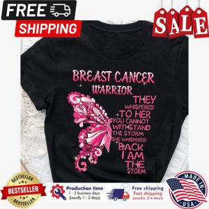 Butterfly Breast cancer warrior they whispered to her you cannot withstand the storm she whispered back I am the storm shirt