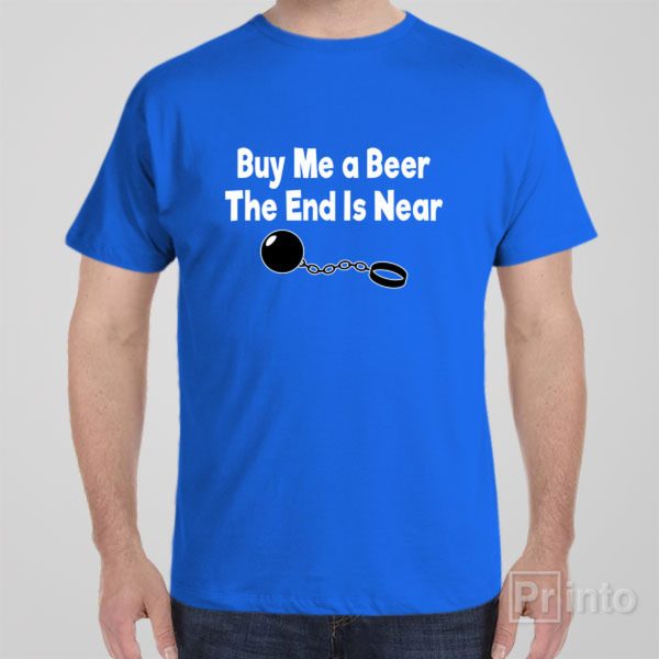 Buy me a beer, the end is near – T-shirt