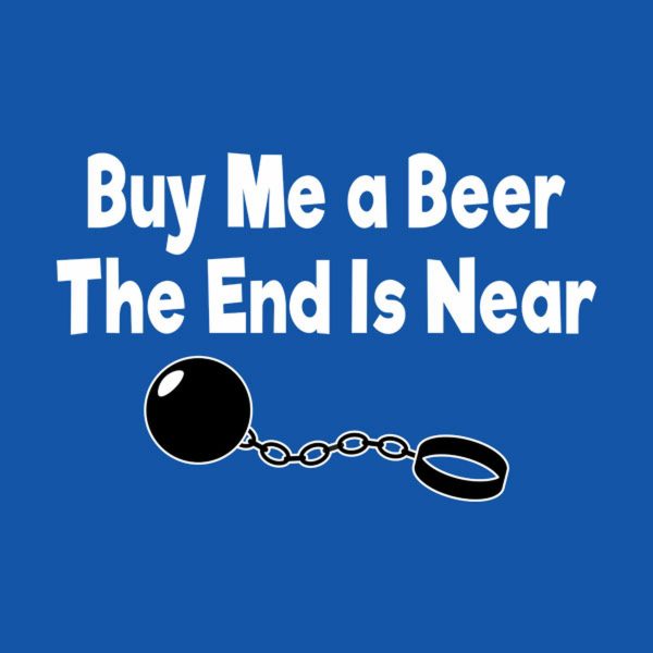 Buy me a beer, the end is near – T-shirt