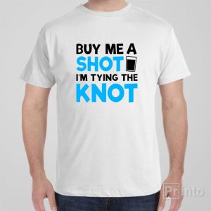 Buy me a shot, I’m tying the knot – T-shirt Buy me a shot, I’m tying the knot – T-shirt