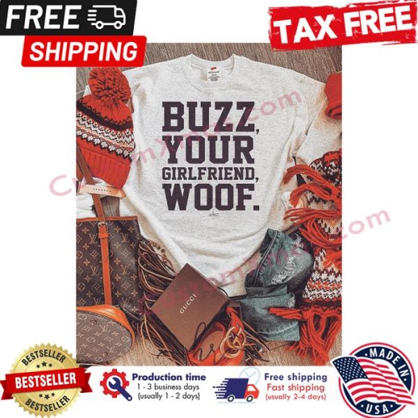 Buzz your girlfriend woof shirt