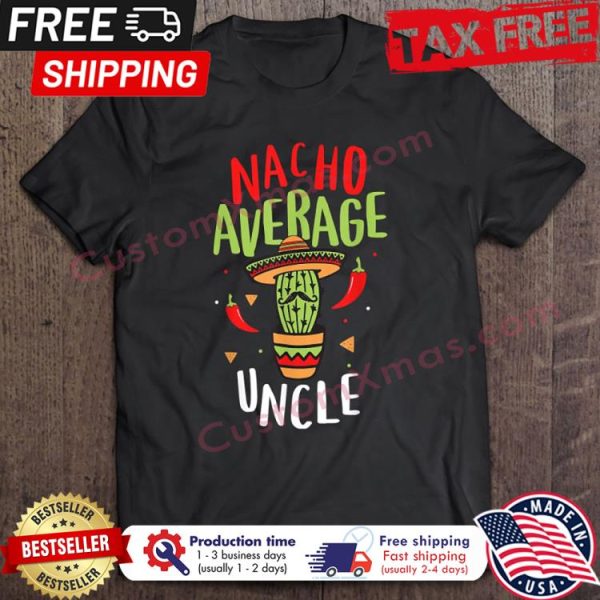 Cactus Nacho Average Uncle Mexican shirt