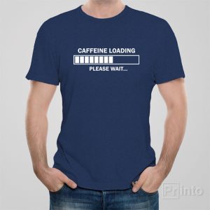 Caffeine loading Please wait T shirt 1