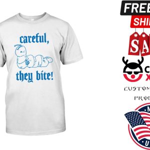 Careful They Bite Shirt 1