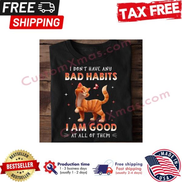 Cat I dont have any bad habits I am good at all of them shirt