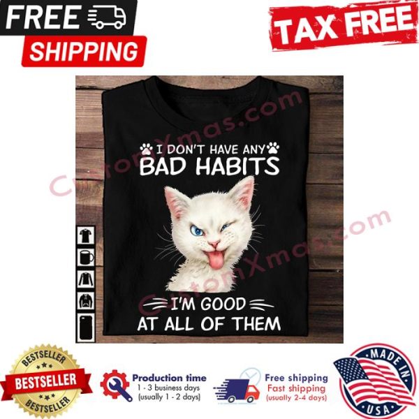 Cat I dont have any bad habits im good at all of them shirt