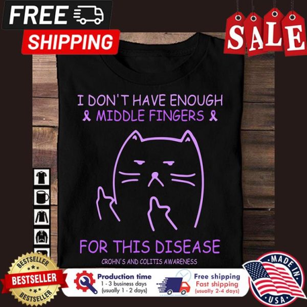 Cat fuck I dont have enough middle fingers for this disease crohns and colitis awareness shirt