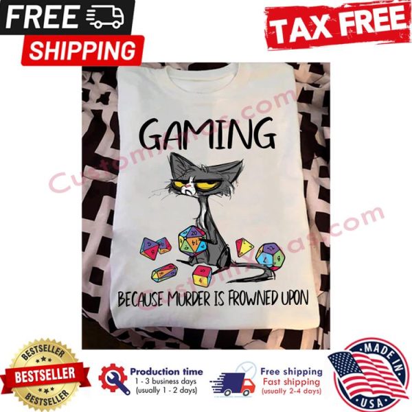 Cat gaming because murder is frowned uopn shirt
